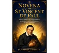 Novena to St. Vincent de Paul: 9 Days of Prayer for Financial Relief, Generosity, and Divine Guidance in Daily Challenges (The Eternal Hope & Healing Novenas)