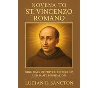 NOVENA TO ST. VINCENZO ROMANO: NINE DAYS OF PRAYER, REFLECTION, AND DAILY INSPIRATION