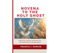 Novena to the Holy Ghost: A Nine-Day Catholic Devotional for the Seven Gifts of the Holy Spirit