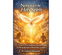 Novena to the Holy Spirit: 9 Days of Daily Inspiration, Spiritual Insight, and Divine Renewal for Mind, Heart, and Soul (The Eternal Hope & Healing Novenas)