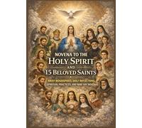 NOVENA TO THE HOLY SPIRIT AND 15 BELOVED SAINTS: Brief Biographies, Daily Reflections, Spiritual Practices, And Nine-Day Novenas (365 Days Prayer Books)