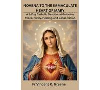 NOVENA TO THE IMMACULATE HEART OF MARY: A 9-Day Catholic Devotional Guide for Peace, Purity, Healing, and Consecration
