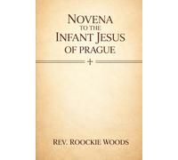 Novena to the Infant Jesus of Prague.: A Nine-Day Prayer Guide for Miracles, Trust, and Childlike Faith in the Infant King