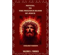 NOVENA TO THE PRECIOUS BLOOD OF JESUS: A Powerful Nine-Day Journey of Mercy, Healing, and Protection (CATHOLIC NOVENAS AND DEVOTIONS)