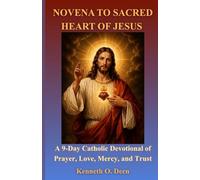 NOVENA TO THE SACRED HEART OF JESUS: A 9-Day Catholic Devotional of Prayer, Love, Mercy, and Trust