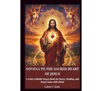 NOVENA TO THE SACRED HEART OF JESUS: A 9-Day Catholic Prayer Book for Mercy, Healing, and Deep Union with Christ