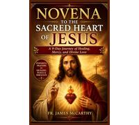 NOVENA TO THE SACRED HEART OF JESUS: A 9-Day Journey of Healing, Mercy, and Divine Love (Christian Religious Series)