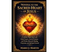NOVENA TO THE SACRED HEART OF JESUS: A Catholic Prayer Book with Daily Prayers, Sacred Promises, and Divine Mercy for Healing, Protection, and Spiritual Growth.