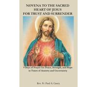 NOVENA TO THE SACRED HEART OF JESUS FOR TRUST AND SURRENDER: 9 Days of Prayer for Peace, Strength, and Hope in Times of Anxiety and Uncertainty