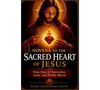NOVENA TO THE SACRED HEART OF JESUS: Nine Days of Surrender, Love, and Divine Mercy