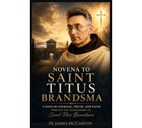 NOVENA TO TITUS BRANDSMA: 9 Days of Courage, Truth, and Faith Through the Intercession of Saint Titus Brandsma (Christian Religious Series)
