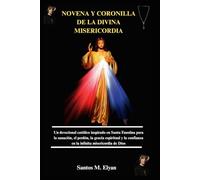 NOVENA Y CORONILLA DE LA DIVINA MISERICORDIA: Un devocional católico inspirado en Santa Faustina para la sanación, el perdón, la gracia espiritual y la confianza en la infinita misericordia de Dios