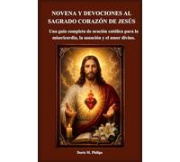 NOVENA Y DEVOCIONES AL SAGRADO CORAZÓN DE JESÚS: Una guía completa de oración católica para la misericordia, la sanación y el amor divino. (Serie sobre la oración y la intercesión católica)