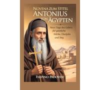NOVENA ZUM STITEL ANTONIUS VON ÄGYPTEN: Neun Tage des Gebets für geistliche Stärke, Disziplin und Sieg: 12 (Filipino Novena Prayer Books)
