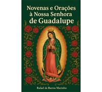 Novenas e Orações à Nossa Senhora de Guadalupe (Santos Católicos)