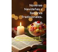 Novenas Navideñas y Sabores Tradicionales.: La Guía Completa para Celebrar sin Estrés los 9 Días de la Novena.