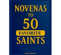 Novenas to Fifty Favorite Saints: Daily Catholic Prayers, Devotions, and Intercessions for Healing, Miracles, and Spiritual Growth, In Accordance with the Catechism of tbe Church