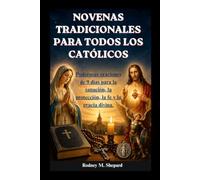 Novenas tradicionales para todos los católicos: Poderosas oraciones de 9 días para la sanación, la protección, la fe y la gracia divina. (The Global Novena Series)