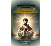 Novene der Gnade: Eine tiefgründige Reise in göttliche Barmherzigkeit und unfassbare Liebe (Invoking Divine Grace Novena Series: The Power of Novenas)