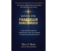 NOVENE FÜR FINANZIELLER DURCHBRUCH: 9 Tage kraftvoller Gebete für Schuldenerlass, offene Türen, göttliche Versorgung und übernatürliche Gunst (DIE ... ( Eine Gebetsreihe für jede Notlage. ))