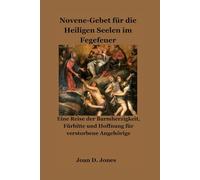 Novene-Gebet für die Heiligen Seelen im Fegefeuer: Eine Reise der Barmherzigkeit, Fürbitte und Hoffnung für verstorbene Angehörige