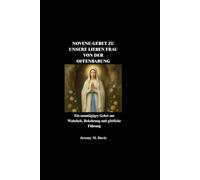 NOVENE-GEBET ZU UNSERE LIEBEN FRAU VON DER OFFENBARUNG: Ein neuntägiges Gebet um Wahrheit, Bekehrung und göttliche Führung