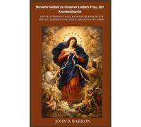 Novene-Gebet zu Unserer Lieben Frau, der Knotenlöserin: Die vollständige 9-tägige katholische Andacht zur Heilung, Hoffnung und Lösung der Knoten des Lebens.(German Edition)