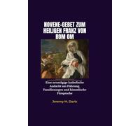 NOVENE-GEBET ZUM HEILIGEN FRANZ VON ROM OM: Eine neuntägige katholische Andacht um Führung, Familiensegen und himmlische Fürsprache