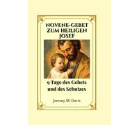 NOVENE-GEBET ZUM HEILIGEN JOSEF: 9 Tage des Gebets und des Schutzes