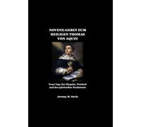NOVENE-GEBET ZUM HEILIGEN THOMAS VON AQUIN: Neun Tage der Hingabe, Weisheit und des spirituellen Wachstums