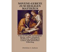NOVENE-GEBETE ZUM HEILIGEN MATTHÄUS: Eine kraftvolle neuntägige Reise voller Glauben, Hoffnung, gläubigem Leben und göttlicher Führung