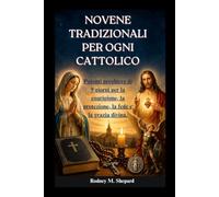 Novene tradizionali per ogni cattolico: Potenti preghiere di 9 giorni per la guarigione, la protezione, la fede e la grazia divina. (The Global Novena Series)