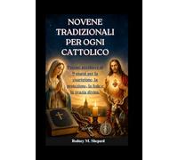 Novene tradizionali per ogni cattolico: Potenti preghiere di 9 giorni per la guarigione, la protezione, la fede e la grazia divina. (The Global Novena Series)