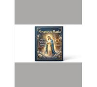 Novene zu Maria (Marienandachten): Eine 9-Tage-Novene für Schutz, Wunder und mütterliche Fürsprache