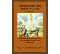 NOVENE ZU UNSERER LIEBEN FRAU VON FATIMA: 9 Tage auf dem Weg mit Maria durch Gebet, Heilung und Hoffnung