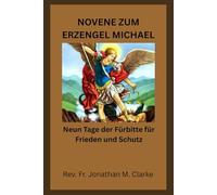 NOVENE ZUM ERZENGEL MICHAEL: Neun Tage der Fürbitte für Frieden und Schutz