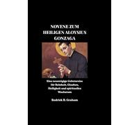 NOVENE ZUM HEILIGEN ALOYSIUS GONZAGA: Eine neuntägige Gebetsreise für Reinheit, Glauben, Heiligkeit und spirituelles Wachstum