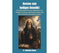 Novene zum heiligen Benedikt: Ein kraftvolles Novenen-Gebetbuch für Frieden im Chaos, spirituellen Schutz und ein in Christus verwurzeltes Leben.
