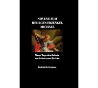 NOVENE ZUM HEILIGEN ERZENGEL MICHAEL: Neun Tage des Gebets um Schutz und Stärke