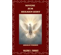 NOVENE ZUM HEILIGEN GEIST: Eine neuntägige Reise voller Gebet, Erneuerung und göttlicher Führung (CATHOLIC NOVENAS AND DEVOTIONS)