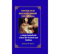 NOVENE ZUM HEILIGEN ISIDOR VON SEVILLA: 9-tägige katholische Gebete für Weisheit und Studium