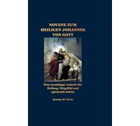 NOVENE ZUM HEILIGEN JOHANNES VON GOTT: Eine neuntägige Andacht für Heilung, Mitgefühl und spirituelle Stärke