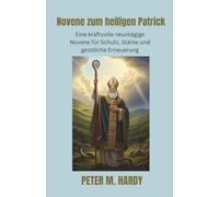 Novene zum heiligen Patrick: Eine kraftvolle neuntägige Novene für Schutz, Stärke und geistliche Erneuerung