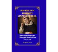 NOVENE ZUM HEILIGEN VINZENZ FERRER: Neun Tage des Gebets, der Fürbitte und der geistlichen Erneuerung