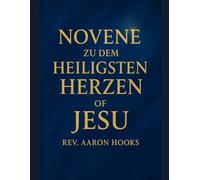 Novene zum Heiligsten Herzen Jesu: 9 Tage kraftvolles Gebet um Göttliche Barmherzigkeit, Heilung, Schutz und Wiederherstellung der Familie