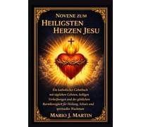 NOVENE ZUM HEILIGSTEN HERZEN JESU: Ein katholisches Gebetbuch mit täglichen Gebeten, heiligen Verheißungen und der göttlichen Barmherzigkeit für Heilung, Schutz und spirituelles Wachstum.