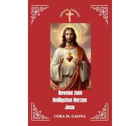 NOVENE ZUM HEILIGSTEN HERZEN JESU: Eine neuntägige Reise der Liebe, Barmherzigkeit und des vollkommenen Vertrauens
