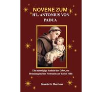 NOVENE ZUM HL. ANTONIUS VON PADUA: Eine neuntägige Andacht des Gebet, der Besinnung und des Vertrauens auf Gottes Hilfe