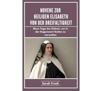 Novene Zur Heiligen Elisabeth Von Der Dreifaltigkeit: Neun Tage des Gebets, um in der Gegenwart Gottes zu verweilen (German Edition) (Novena of Saints)