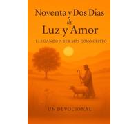 Noventa y Dos Días de Luz y Amor: Llegar a Ser Más Como Cristo